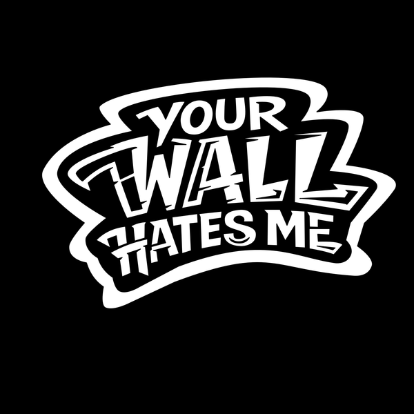 Your Wall Hates Me